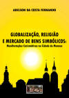 Globalizao, Religio e Mercado de Bens Simblicos: Manifestaes Carismticas na Cidade de Manaus